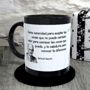 TAZA. Dame serenidad para aceptar las cosas que no puedo cambiar, valor para cambiar las cosas que puedo, y la sabiduría para conocer la diferencia.Reinhold Niebuhr