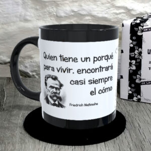 TAZA. Quien tiene un porqué para vivir encontrará casi siempre el cómo. Friedrich Nietzsche