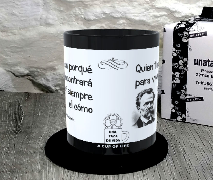 TAZA. Quien tiene un porqué para vivir encontrará casi siempre el cómo. Friedrich Nietzsche.2