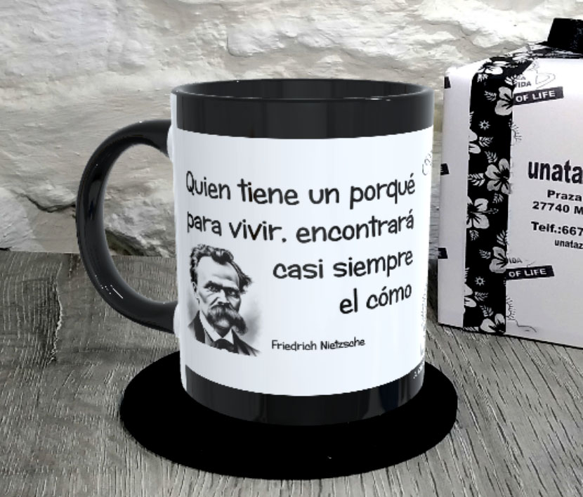 TAZA. Quien tiene un porqué para vivir encontrará casi siempre el cómo. Friedrich Nietzsche