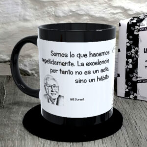 TAZA. Somos lo que hacemos repetidamente. La excelencia por tanto no es un acto, sino un hábito.Will Durant