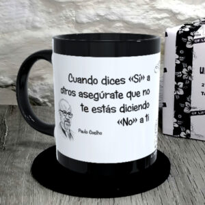 TAZA.Cuando dices «Sí» a otros asegúrate que no te estás diciendo No a ti. Paulo Coelho