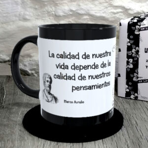 TAZA.La calidad de nuestra vida depende de la calidad de nuestros pensamientos. Marco Aurelio