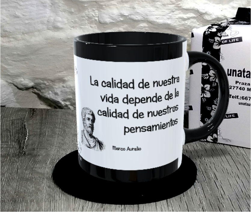 TAZA.La calidad de nuestra vida depende de la calidad de nuestros pensamientos. Marco Aurelio.1
