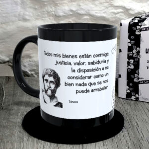 TAZA.Todos mis bienes están conmigo. justicia, valor, sabiduría y la disposición a no considerar como un bien nada que se nos pueda arrebatar.Séneca