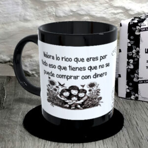 TAZA.Valora lo rico que eres por todo eso que tienes que no se puede comprar con dinero