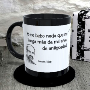 TAZA.Yo no bebo nada que no tenga más de mil años de antigüedad. Nassim Taleb