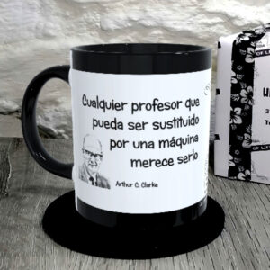 TAZA. Cualquier profesor que pueda ser sustituido por una máquina merece serlo.Arthur C. Clarke