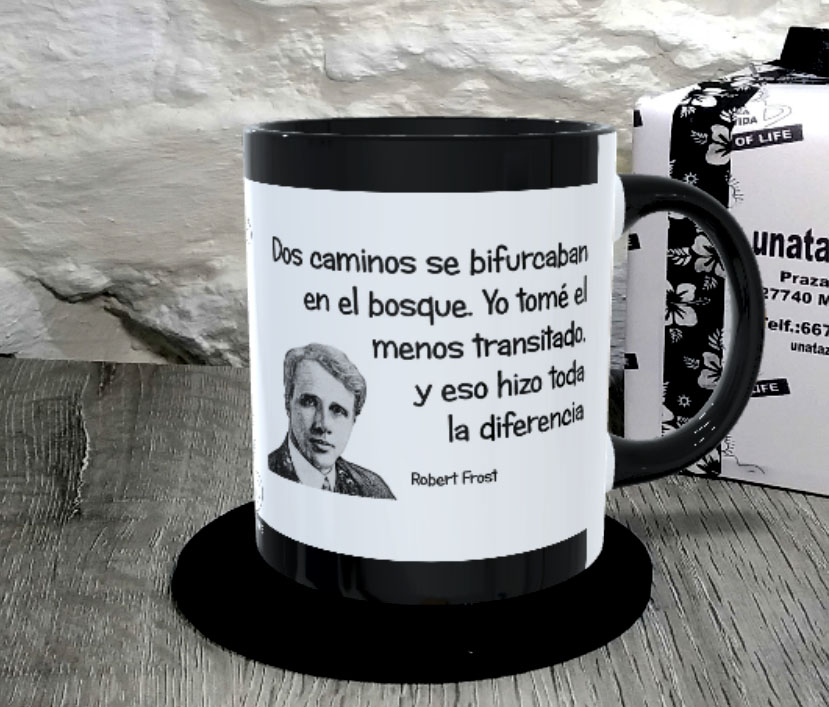 TAZA. Dos caminos se bifurcaban en el bosque. Yo tomé el menos transitado, y eso hizo toda la diferencia.Robert Frost.1
