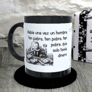 TAZA.Había una vez un hombre tan pobre, tan pobre, tan pobre, que solo tenía dinero