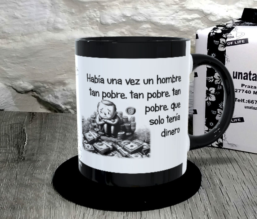 TAZA.Había una vez un hombre tan pobre, tan pobre, tan pobre, que solo tenía dinero.1