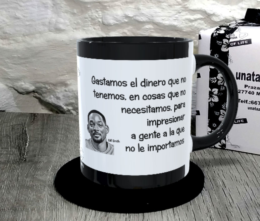 TAZA. Gastamos el dinero que no tenemos, en cosas que no necesitamos, para impresionar a gente a la que no le importamos.Will Smith.1