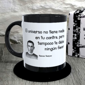 TAZA. El universo no tiene nada en tu contra, pero tampoco te debe ningún favor.Marcos Vázquez