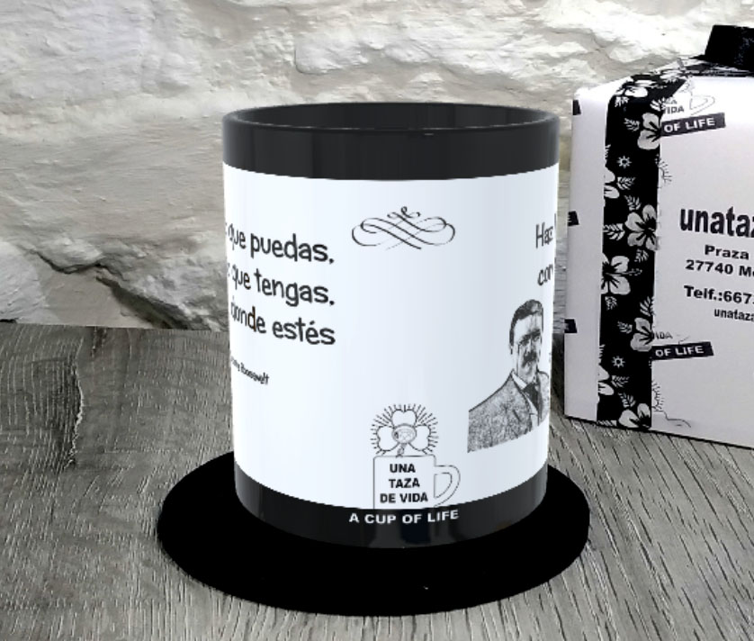 TAZA. Haz lo que puedas, con lo que tengas, donde estés. Theodore Roosevelt.2