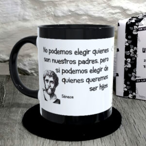 TAZA. No podemos elegir quienes son nuestros padres, pero si podemos elegir de quienes queremos ser hijos.Séneca