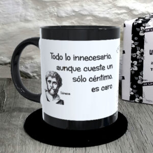 TAZA. Todo lo innecesario, aunque cueste un sólo céntimo, es caro..Séneca