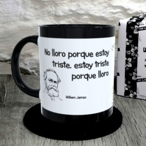 TAZA. No lloro porque estoy triste, estoy triste porque lloro. William James