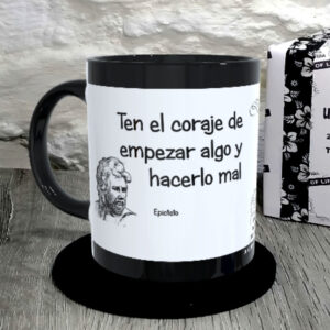 TAZA. Ten el coraje de empezar algo y hacerlo mal.Epicteto