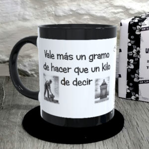 TAZA.Vale más un gramo de hacer que un kilo de decir