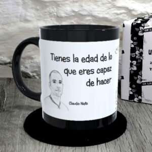 TAZA. Tienes la edad de lo que eres capaz de hacer.Claudio Nieto